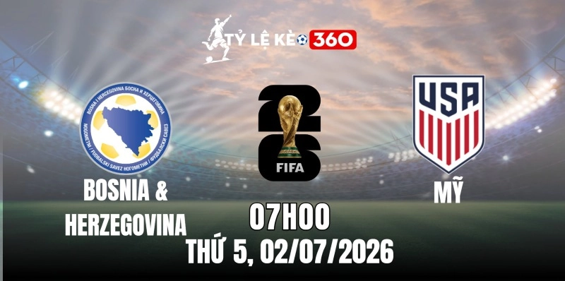 Kèo nhà cái Mỹ vs Bosnia và Herzegovina – Vòng loại trực tiếp World Cup 07h00 ngày 02/07/2026